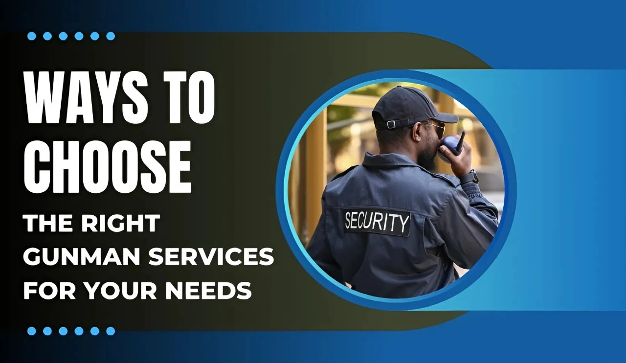 How to Choose the Right Gunman Services for Your Needs?