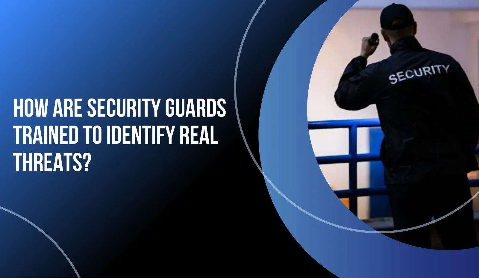 How Are Security Guards Trained to Identify Real Threats?