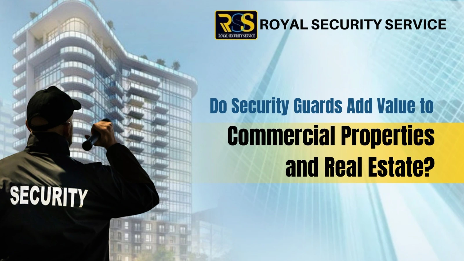 Do Security Guards Add Value to Commercial Properties and Real Estate?