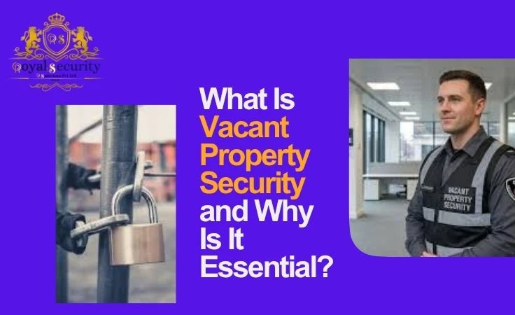 What Is Vacant Property Security and Why Is It Essential?