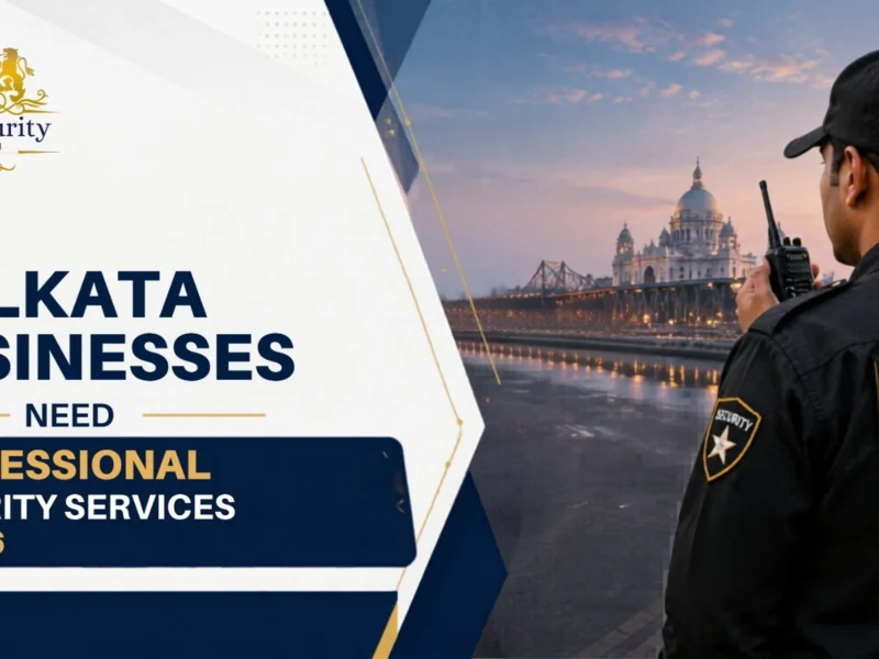 Why Kolkata Businesses Need Professional Security Services in 2026