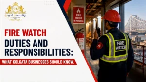 Fire Watch Duties and Responsibilities: What Kolkata Businesses Should Know