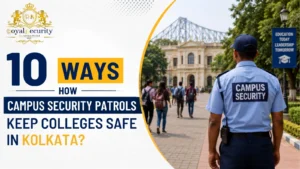  10 Ways How Campus Security Patrols Keep Colleges Safe in Kolkata?